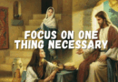 2025 16th Sunday in Ordinary Time – Focus on the One Thing Necessary