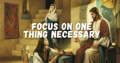 2025 16th Sunday in Ordinary Time – Focus on the One Thing Necessary