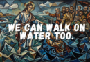 We can Walk on Water Too