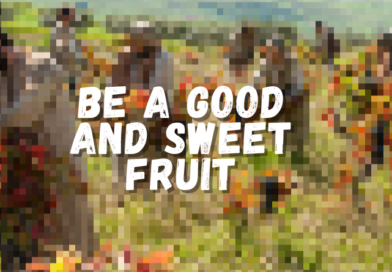 Be A Good and Sweet Fruit